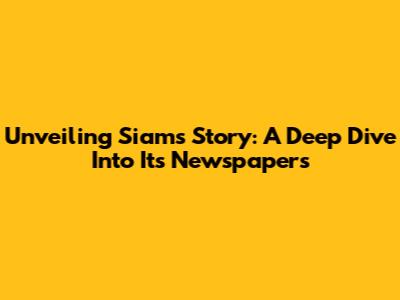 Unveiling Siam's Story: A Deep Dive Into Its Newspapers