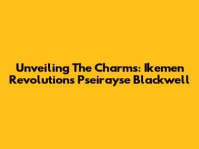 Unveiling The Charms: Ikemen Revolution's Pseirayse Blackwell