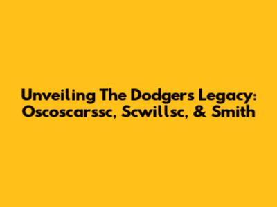 Unveiling The Dodgers' Legacy: Oscoscarssc, Scwillsc, & Smith