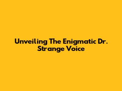 Unveiling The Enigmatic Dr. Strange Voice