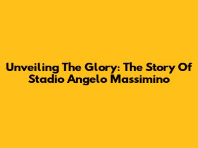 Unveiling The Glory: The Story Of Stadio Angelo Massimino
