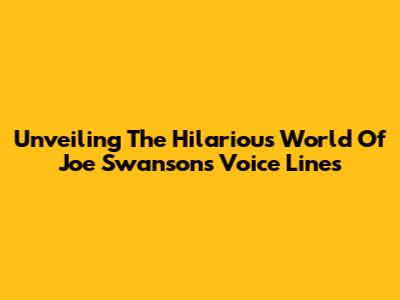 Unveiling The Hilarious World Of Joe Swanson's Voice Lines