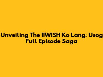 Unveiling The IIWISH Ko Lang: Usog Full Episode Saga