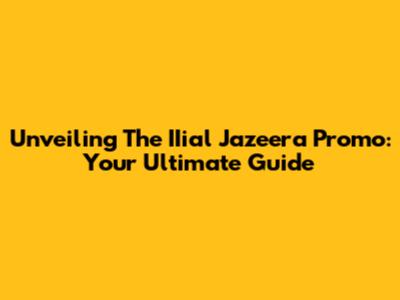 Unveiling The IIial Jazeera Promo: Your Ultimate Guide