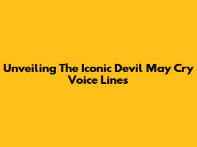 Unveiling The Iconic Devil May Cry Voice Lines