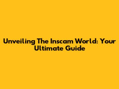 Unveiling The Inscam World: Your Ultimate Guide