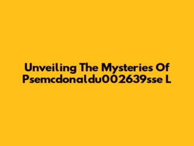 Unveiling The Mysteries Of Psemcdonaldu002639sse L
