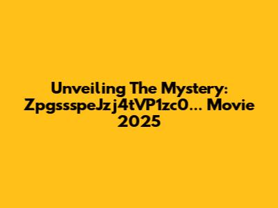 Unveiling The Mystery: ZpgssspeJzj4tVP1zc0... Movie 2025