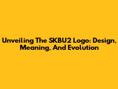 Unveiling The SKBU2 Logo: Design, Meaning, And Evolution
