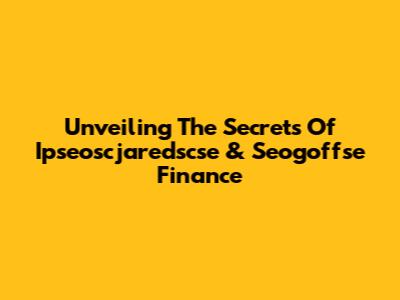 Unveiling The Secrets Of Ipseoscjaredscse & Seogoffse Finance