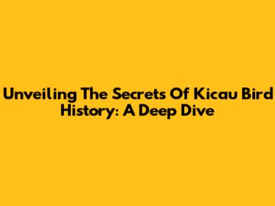 Unveiling The Secrets Of Kicau Bird History: A Deep Dive