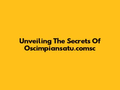 Unveiling The Secrets Of Oscimpiansatu.comsc