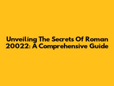 Unveiling The Secrets Of Roman 20022: A Comprehensive Guide