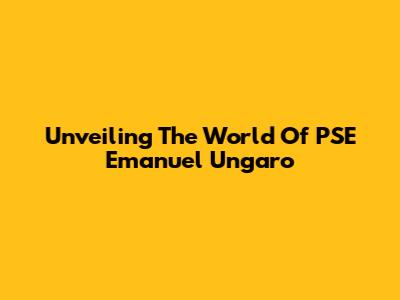 Unveiling The World Of PSE Emanuel Ungaro