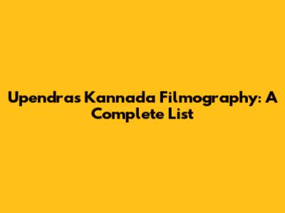 Upendra's Kannada Filmography: A Complete List