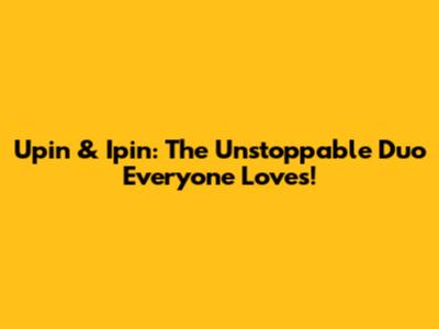 Upin & Ipin: The Unstoppable Duo Everyone Loves!