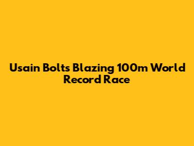 Usain Bolt's Blazing 100m World Record Race