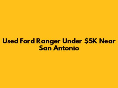 Used Ford Ranger Under $5K Near San Antonio
