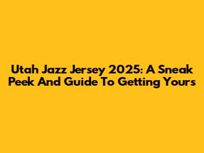 Utah Jazz Jersey 2025: A Sneak Peek And Guide To Getting Yours