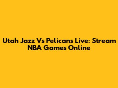 Utah Jazz Vs Pelicans Live: Stream NBA Games Online