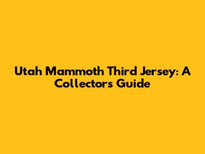 Utah Mammoth Third Jersey: A Collector's Guide