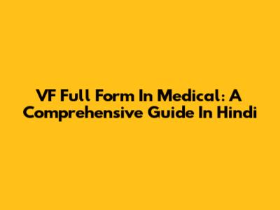 VF Full Form In Medical: A Comprehensive Guide In Hindi
