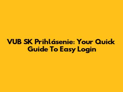 VUB SK Prihlásenie: Your Quick Guide To Easy Login