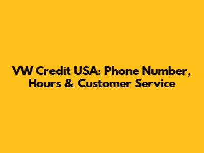 VW Credit USA: Phone Number, Hours & Customer Service