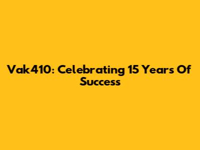 Vak410: Celebrating 15 Years Of Success