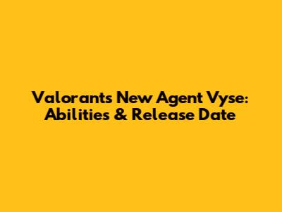 Valorant's New Agent Vyse: Abilities & Release Date