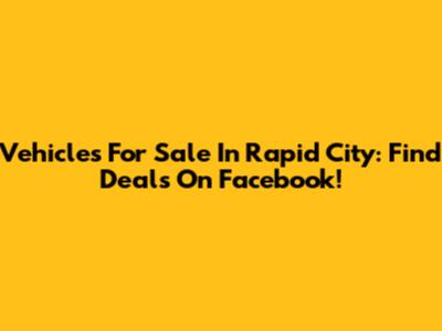 Vehicles For Sale In Rapid City: Find Deals On Facebook!