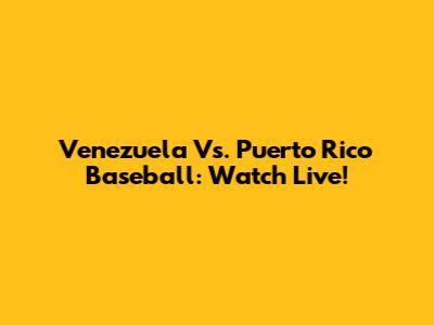 Venezuela Vs. Puerto Rico Baseball: Watch Live!