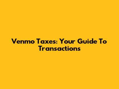 Venmo Taxes: Your Guide To Transactions
