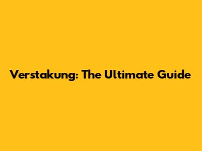 Verstakung: The Ultimate Guide