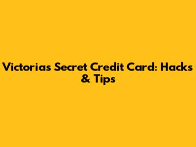 Victoria's Secret Credit Card: Hacks & Tips