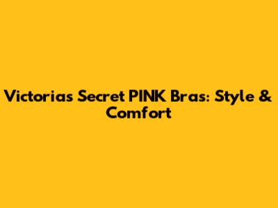 Victoria's Secret PINK Bras: Style & Comfort