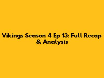 Vikings Season 4 Ep 13: Full Recap & Analysis