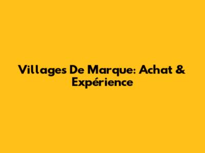 Villages De Marque: Achat & Expérience