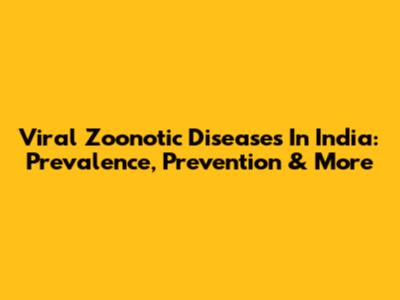 Viral Zoonotic Diseases In India: Prevalence, Prevention & More