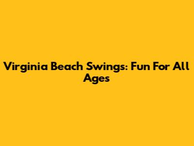 Virginia Beach Swings: Fun For All Ages