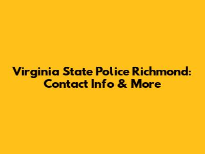 Virginia State Police Richmond: Contact Info & More