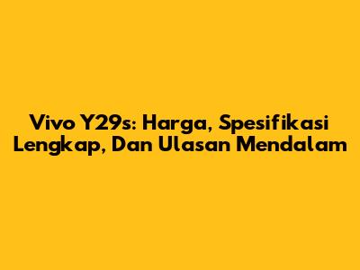 Vivo Y29s: Harga, Spesifikasi Lengkap, Dan Ulasan Mendalam