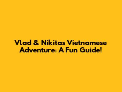 Vlad & Nikita's Vietnamese Adventure: A Fun Guide!