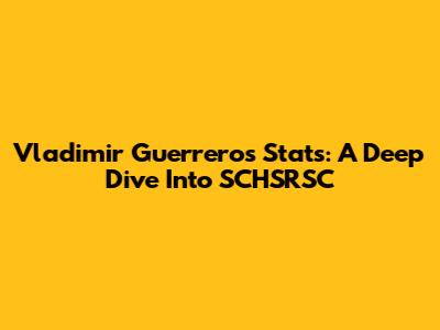 Vladimir Guerrero's Stats: A Deep Dive Into SCHSRSC
