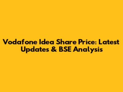 Vodafone Idea Share Price: Latest Updates & BSE Analysis