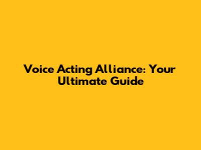 Voice Acting Alliance: Your Ultimate Guide