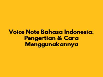 Voice Note Bahasa Indonesia: Pengertian & Cara Menggunakannya