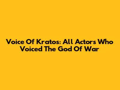 Voice Of Kratos: All Actors Who Voiced The God Of War