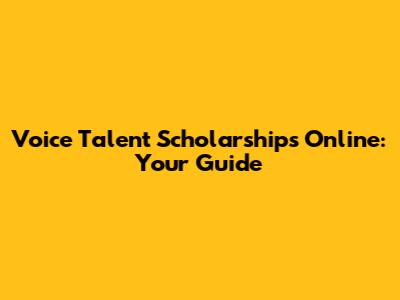 Voice Talent Scholarships Online: Your Guide