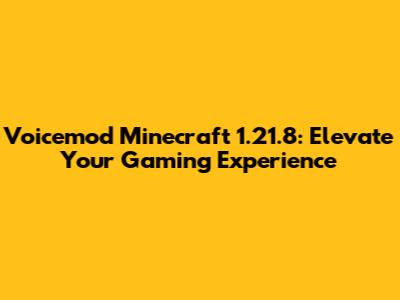 Voicemod Minecraft 1.21.8: Elevate Your Gaming Experience